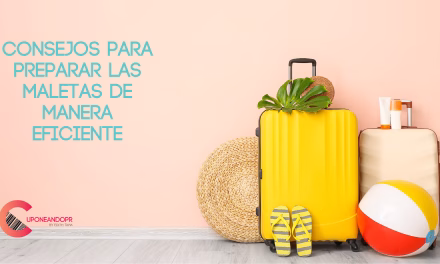 Consejos para preparar las maletas de manera eficiente